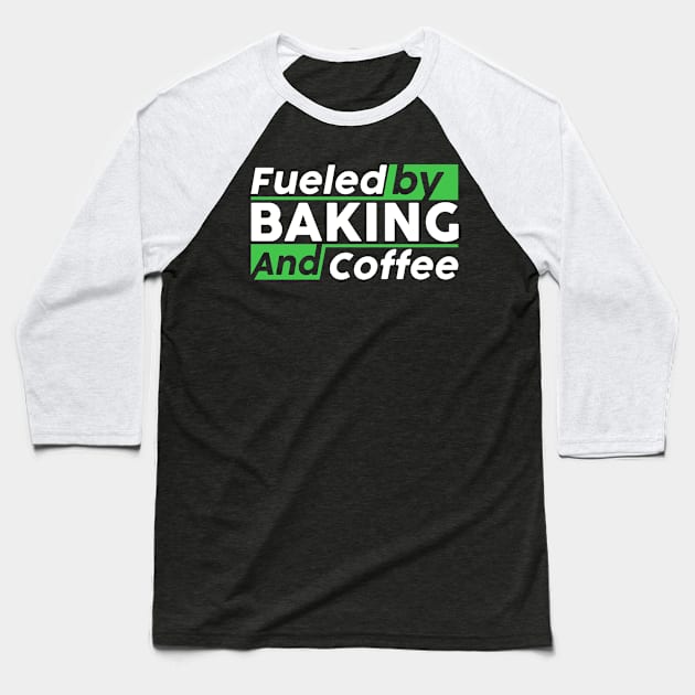 Fueled by baking and coffee Baseball T-Shirt by NeedsFulfilled